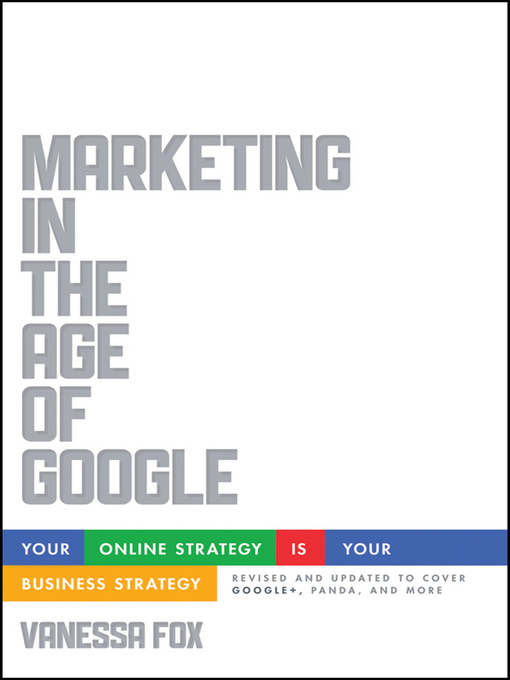 Title details for Marketing in the Age of Google, Revised and Updated by Vanessa Fox - Available